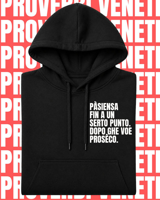 Felpa PASIENZA FIN A UN SERTO PUNTO. POI GHE VOE PROSECO
