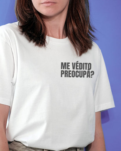 T-shirt ME VEDITO PREOCUPA?