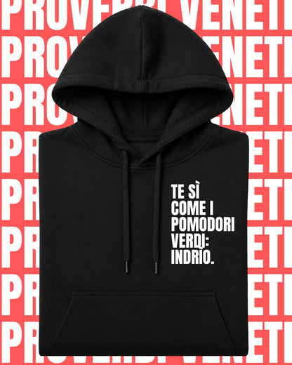 Felpa TE SI COME I POMODORI VERDI: INDRIO!