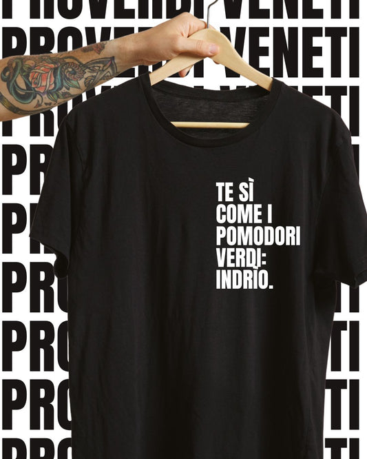 T-shirt TE SI COME I POMODORI VERDI: INDRIO!