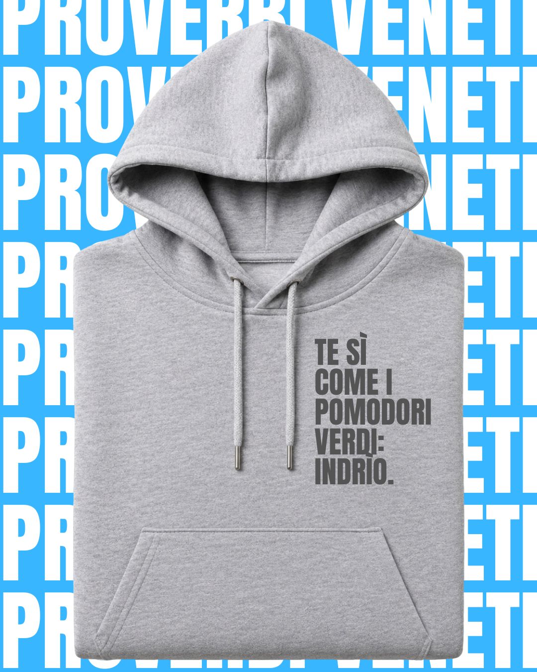 Felpa TE SI COME I POMODORI VERDI: INDRIO!