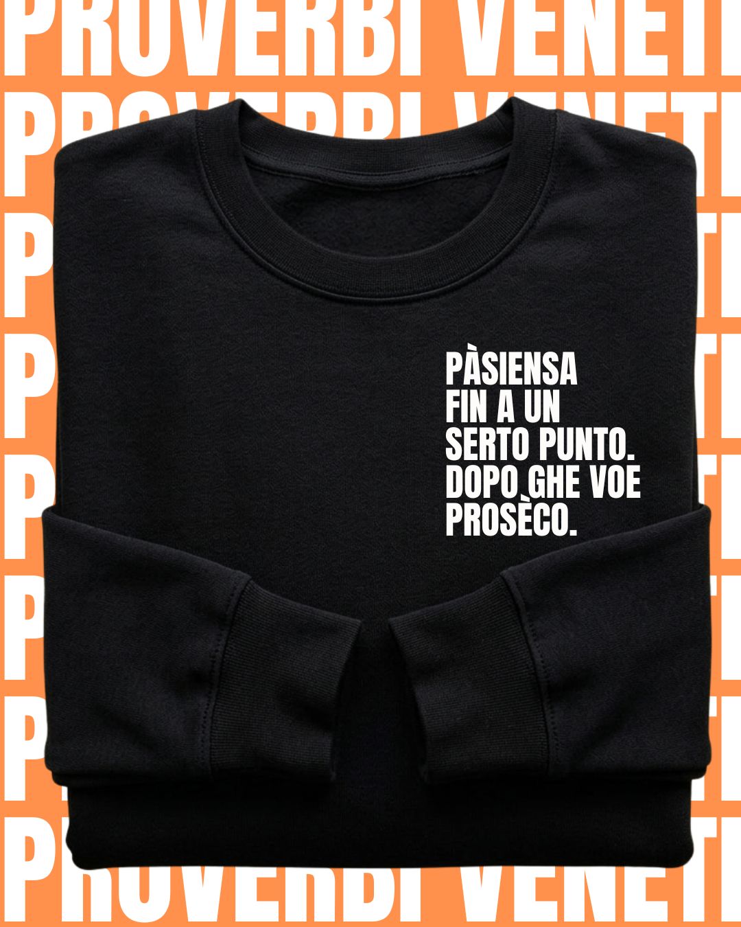 Felpa PASIENZA FIN A UN SERTO PUNTO. POI GHE VOE PROSECO