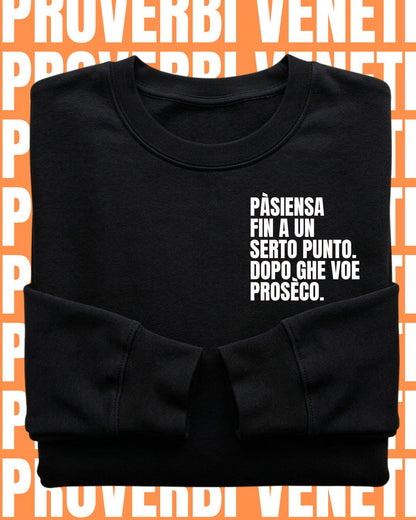 Felpa PASIENZA FIN A UN SERTO PUNTO. POI GHE VOE PROSECO