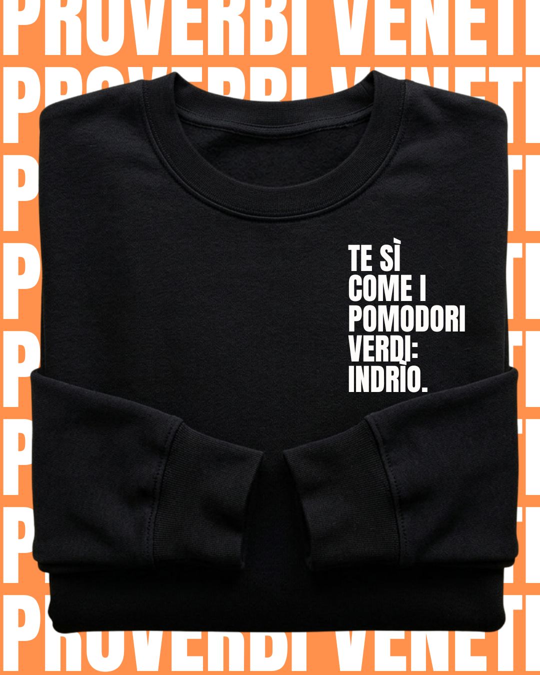 Felpa TE SI COME I POMODORI VERDI: INDRIO!