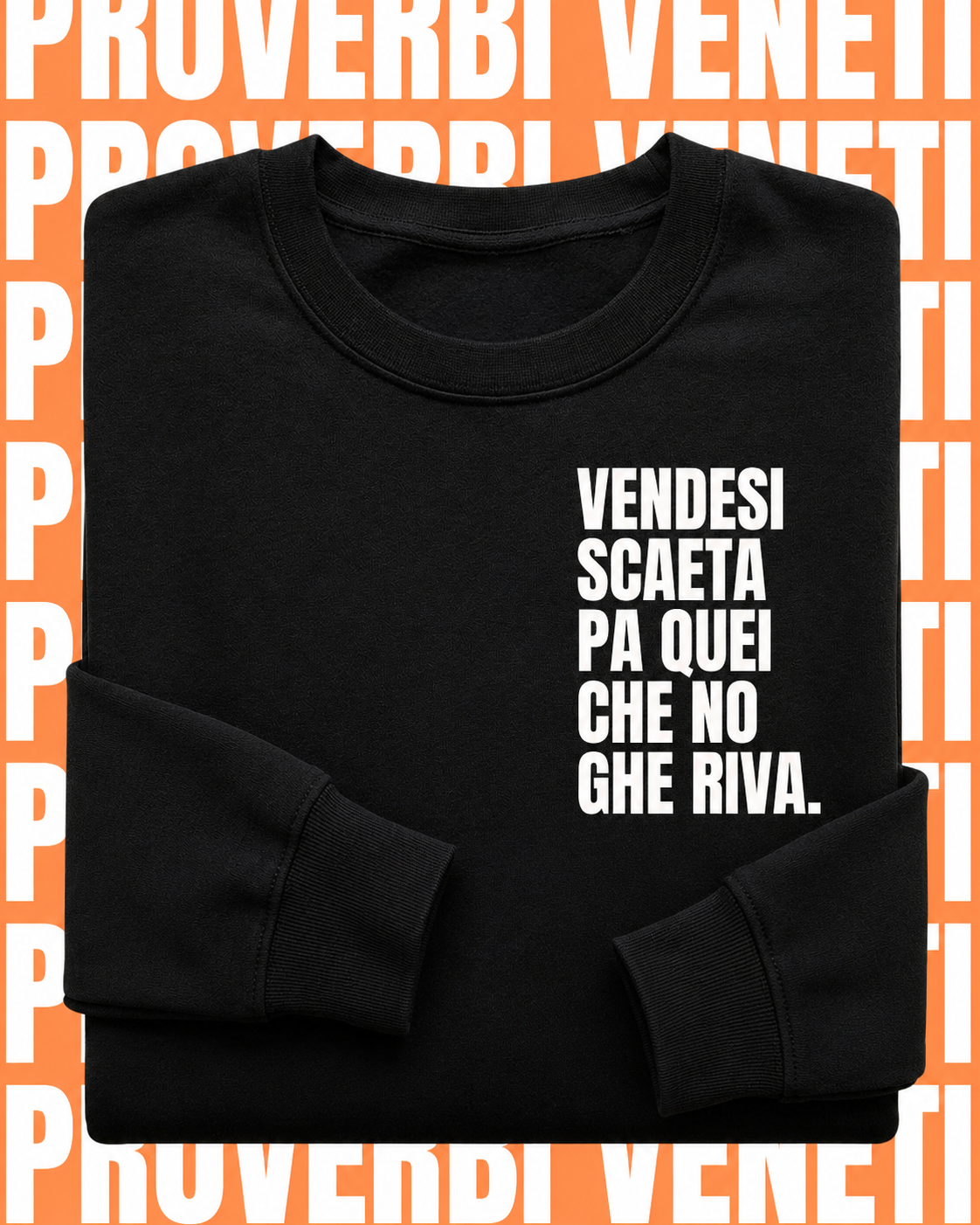 Felpa VENDESI SCAETA PA QUEI CHE NO GHE RIVA