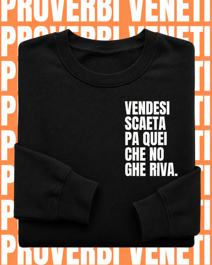 Felpa VENDESI SCAETA PA QUEI CHE NO GHE RIVA