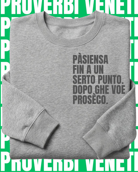 Felpa PASIENZA FIN A UN SERTO PUNTO. POI GHE VOE PROSECO