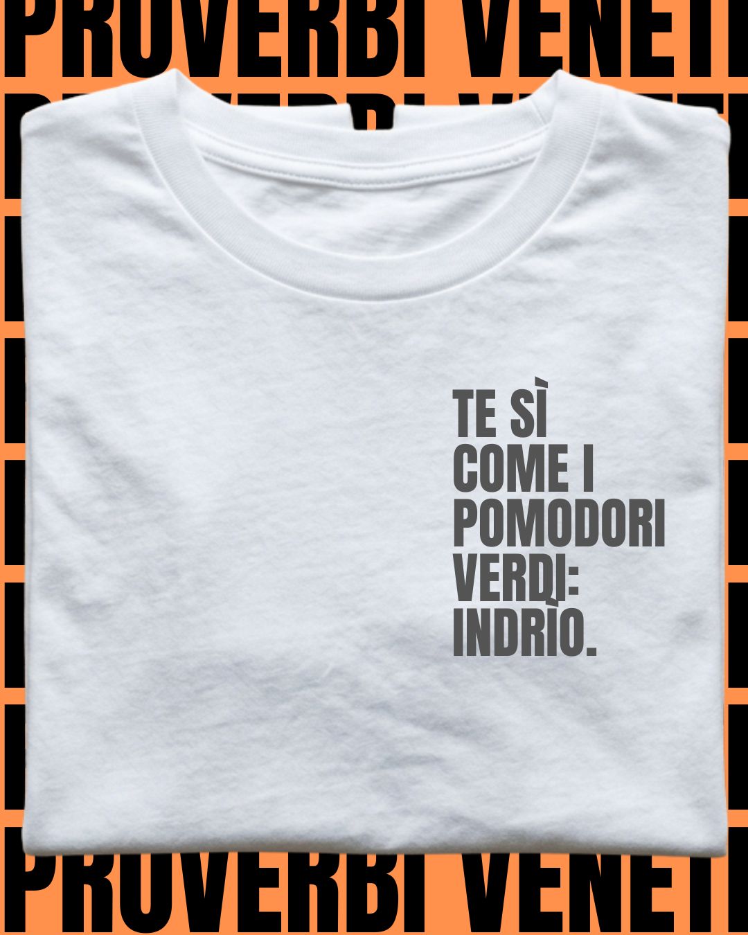 T-shirt TE SI COME I POMODORI VERDI: INDRIO!