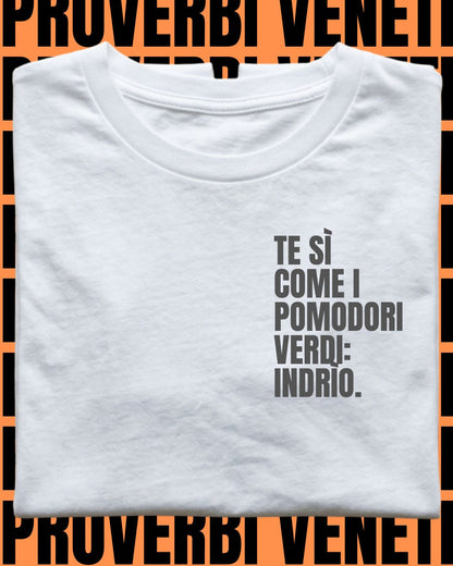 T-shirt TE SI COME I POMODORI VERDI: INDRIO!
