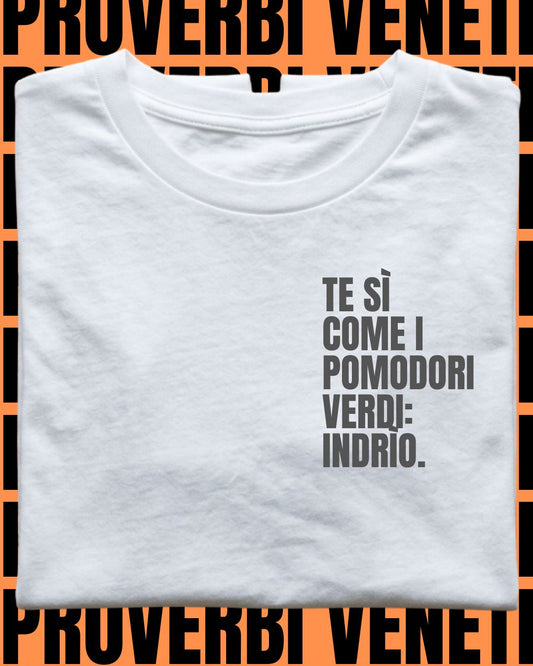 T-shirt TE SI COME I POMODORI VERDI: INDRIO!