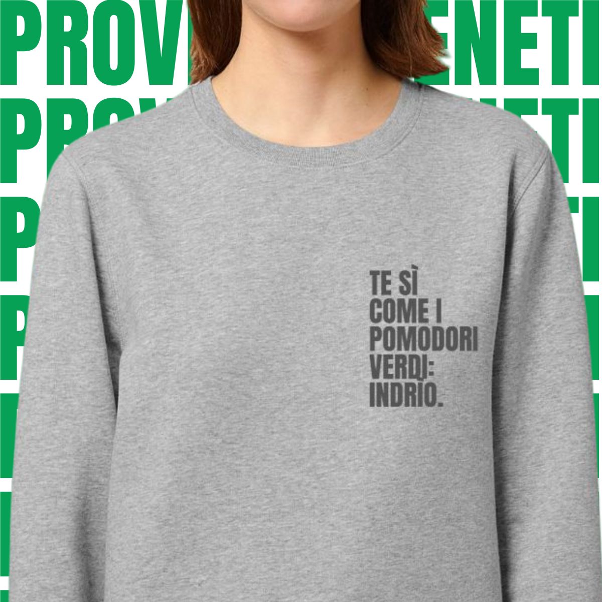 Felpa TE SI COME I POMODORI VERDI: INDRIO!