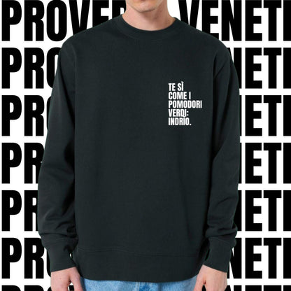 Felpa TE SI COME I POMODORI VERDI: INDRIO!