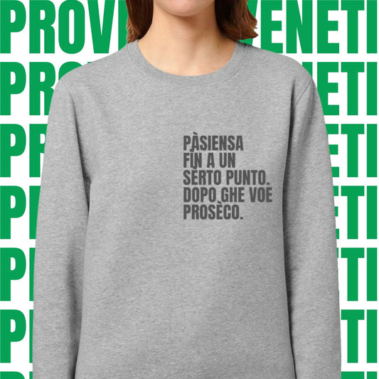 Felpa PASIENZA FIN A UN SERTO PUNTO. POI GHE VOE PROSECO