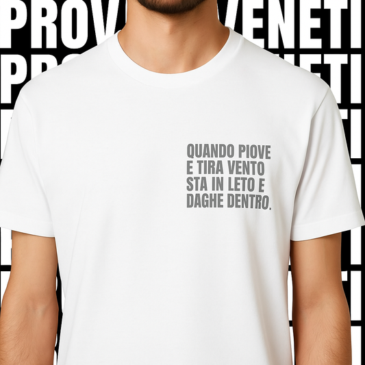 T-shirt QUANDO PIOVE E TIRA VENTO STA IN LETO E DAGHE DENTRO