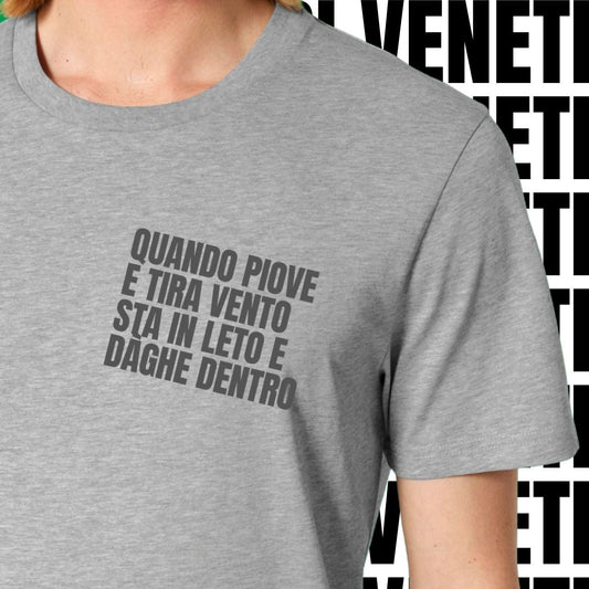 T-shirt QUANDO PIOVE E TIRA VENTO STA IN LETO E DAGHE DENTRO